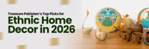 Read more about the article Treasure Pakistan’s Top Picks for Ethnic Home Decor in 2026